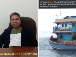 Ketua Komisi II DPRD Natuna, Pertanyakan Pengawasan PSDKP di Laut Natuna