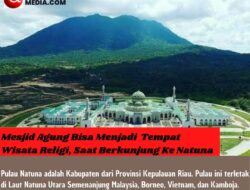 Mesjid Agung Bisa Menjadi Tempat Wisata Religi, Saat Berkunjung Ke Natuna