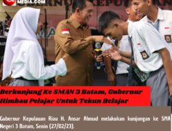 Berkunjung Ke SMAN 3 Batam, Gubernur Himbau Pelajar Untuk Tekun Belajar