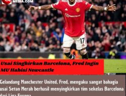 Usai Singkirkan Barcelona, Fred Ingin MU Habisi Newcastle