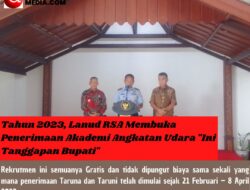 Tahun 2023, Lanud RSA Membuka Penerimaan Akademi Angkatan Udara “Ini Tanggapan Bupati”