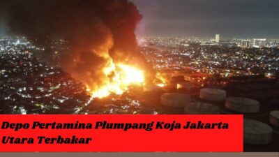 Depo Pertamina Plumpang Koja Jakarta Utara Terbakar