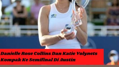 Danielle Rose Collins Dan Katie Volynets Kompek Ke Semifinal Di Austin