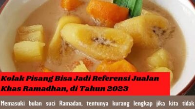 Kolak Pisang Bisa Jadi Referensi Jualan Khas Ramadhan di Tahun 2023