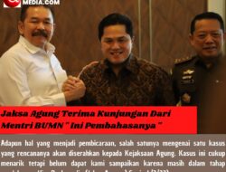 Jaksa Agung Terima Kunjungan Dari Menteri BUMN ” Ini Pembahasanya “