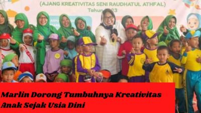 Marlin Dorong Tumbuhnya Kreativitas Anak Sejak Usia Dini