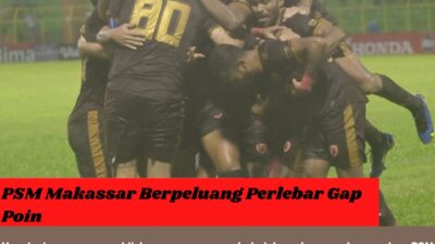 PSM Makassar Berpeluang Perlebar Gap Poin