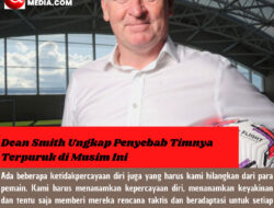 Dean Smith Ungkap Penyebab Timnya Terpuruk di Musim Ini