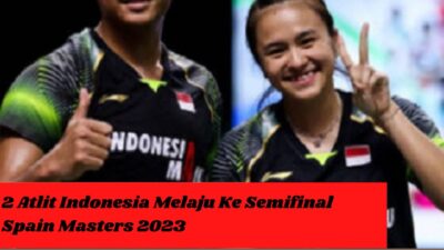 2 Atlit Indonesia Melaju Ke Semifinal Spain Masters 2023
