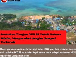 Sentuhan Tangan DPD RI Untuk Natuna Minim, Masyarakat Jangan Sampai Terkecoh