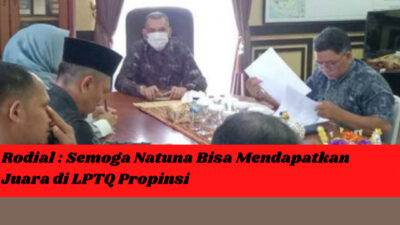 Rodial : Semoga Natuna Bisa Mendapatkan Juara di LPTQ Propinsi