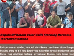 Kepala BP Batam Gelar Coffe Morning Bersama Wartawan Natuna